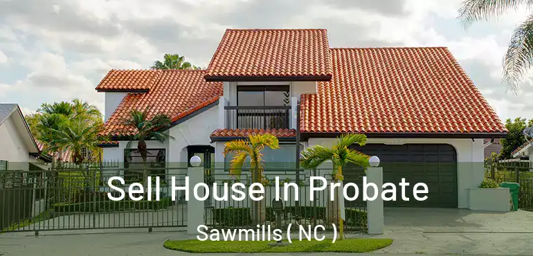  Sell House In Probate Sawmills ( NC )