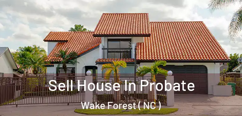  Sell House In Probate Wake Forest ( NC )