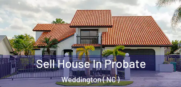  Sell House In Probate Weddington ( NC )