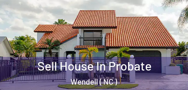  Sell House In Probate Wendell ( NC )