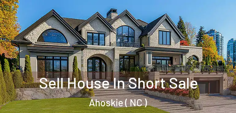  Sell House In Short Sale Ahoskie ( NC )