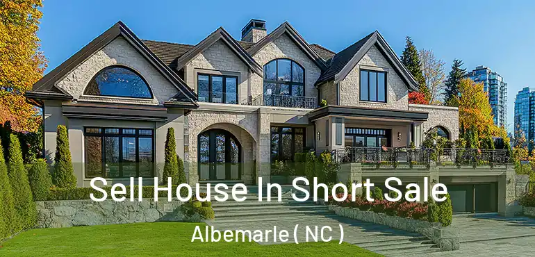  Sell House In Short Sale Albemarle ( NC )
