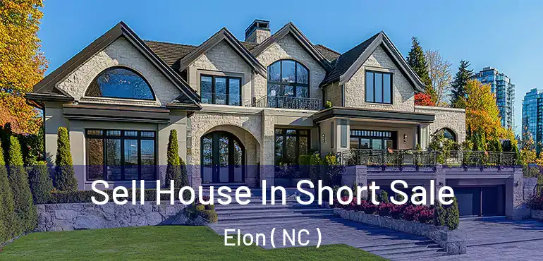  Sell House In Short Sale Elon ( NC )
