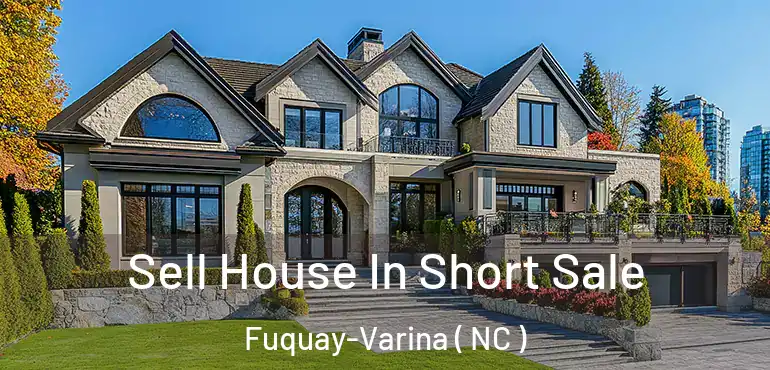  Sell House In Short Sale Fuquay-Varina ( NC )