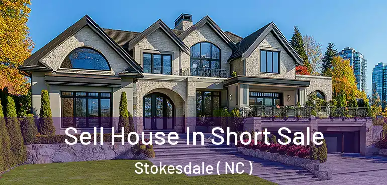  Sell House In Short Sale Stokesdale ( NC )