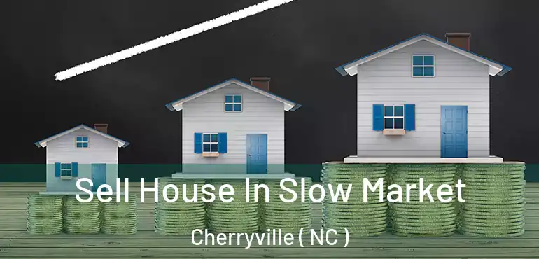  Sell House In Slow Market Cherryville ( NC )