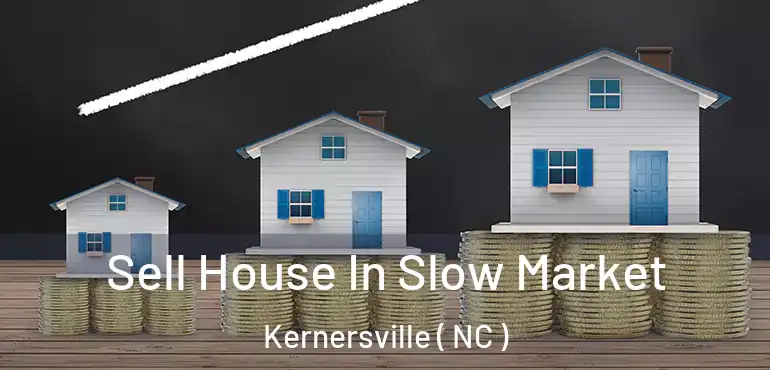  Sell House In Slow Market Kernersville ( NC )