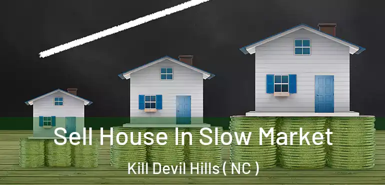  Sell House In Slow Market Kill Devil Hills ( NC )