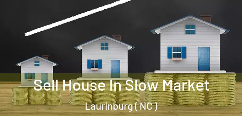  Sell House In Slow Market Laurinburg ( NC )