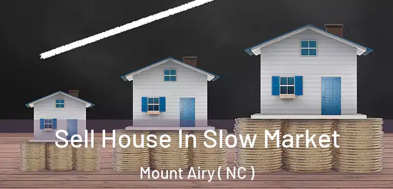  Sell House In Slow Market Mount Airy ( NC )