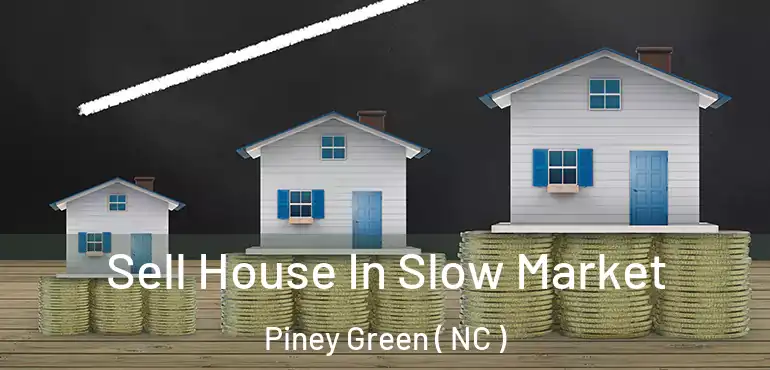  Sell House In Slow Market Piney Green ( NC )