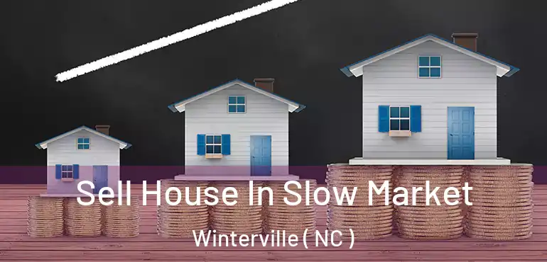  Sell House In Slow Market Winterville ( NC )