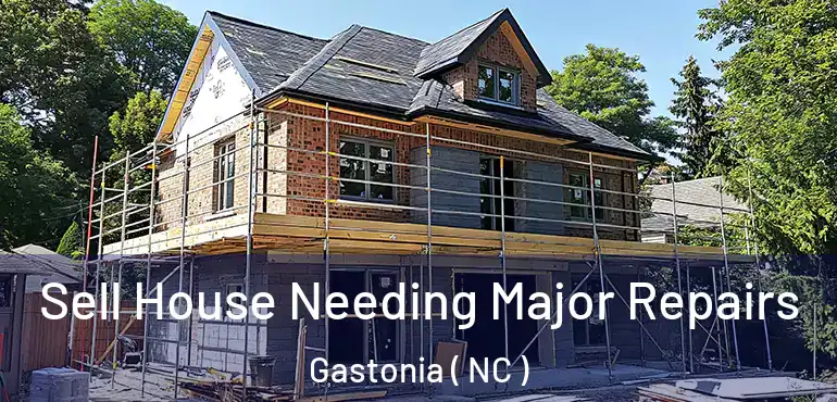  Sell House Needing Major Repairs Gastonia ( NC )