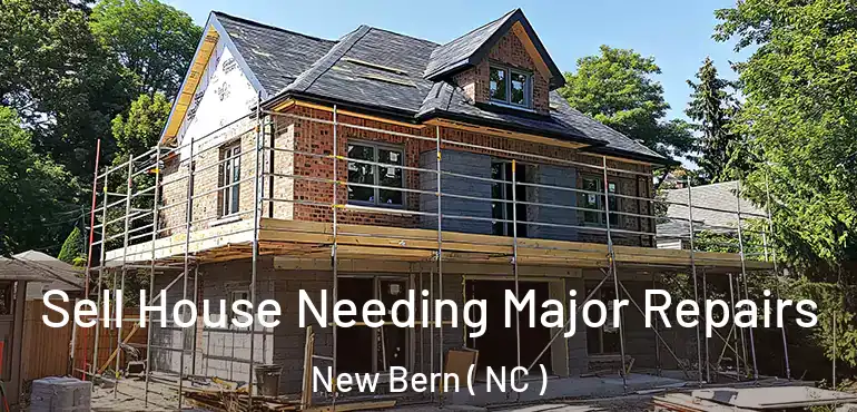  Sell House Needing Major Repairs New Bern ( NC )