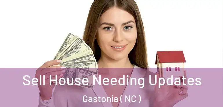  Sell House Needing Updates Gastonia ( NC )