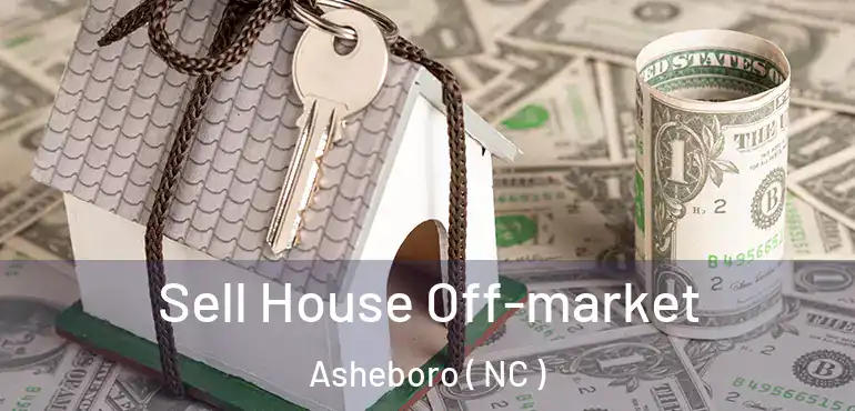  Sell House Off-market Asheboro ( NC )