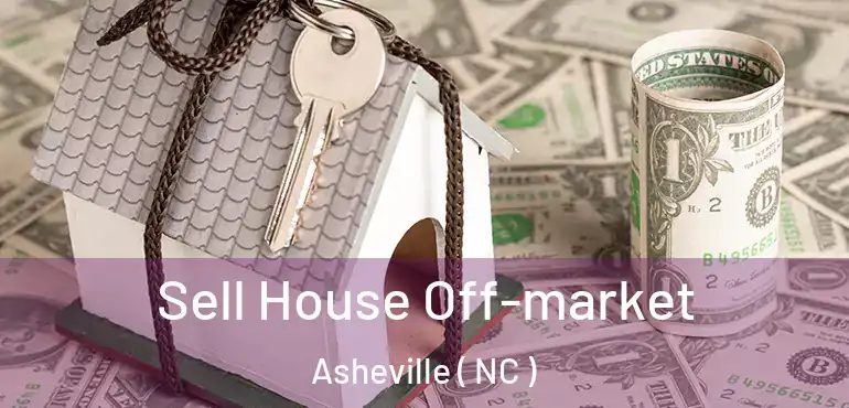  Sell House Off-market Asheville ( NC )