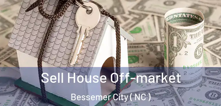  Sell House Off-market Bessemer City ( NC )