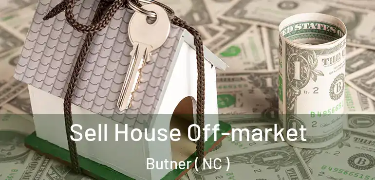  Sell House Off-market Butner ( NC )