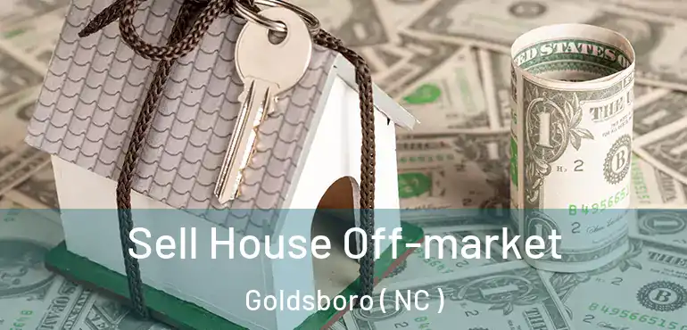  Sell House Off-market Goldsboro ( NC )