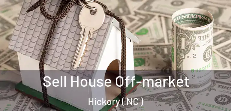  Sell House Off-market Hickory ( NC )