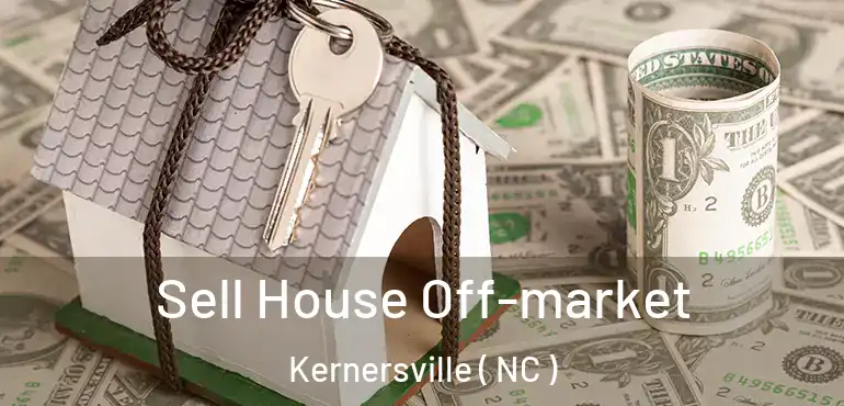  Sell House Off-market Kernersville ( NC )