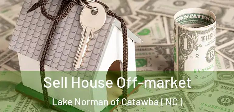  Sell House Off-market Lake Norman of Catawba ( NC )