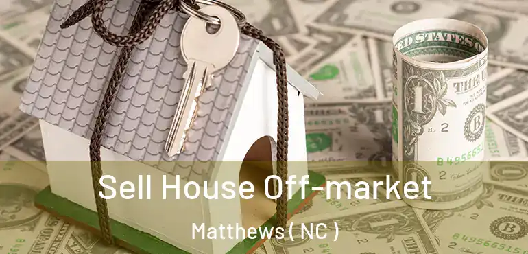  Sell House Off-market Matthews ( NC )