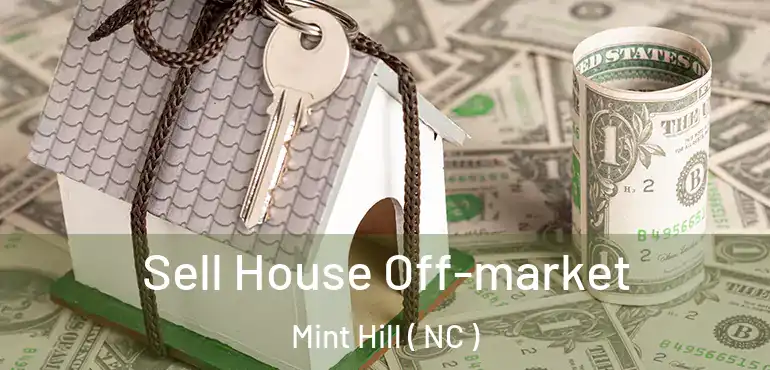 Sell House Off-market Mint Hill ( NC )