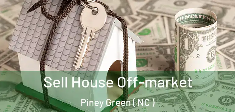  Sell House Off-market Piney Green ( NC )