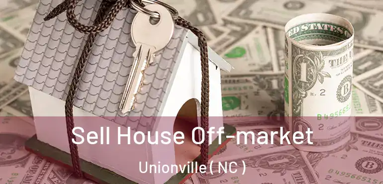  Sell House Off-market Unionville ( NC )