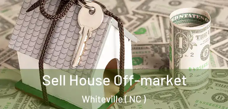  Sell House Off-market Whiteville ( NC )