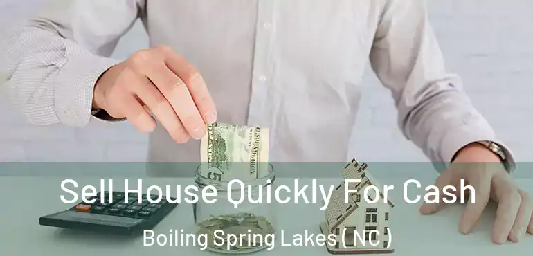  Sell House Quickly For Cash Boiling Spring Lakes ( NC )
