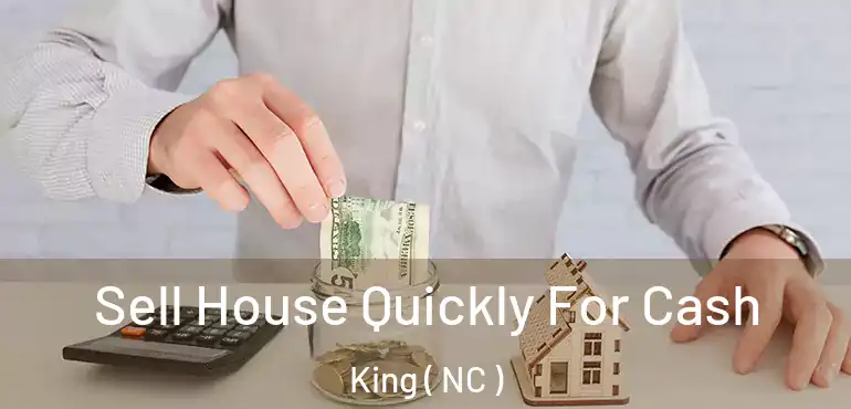  Sell House Quickly For Cash King ( NC )