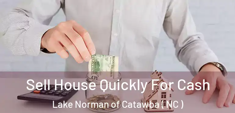  Sell House Quickly For Cash Lake Norman of Catawba ( NC )