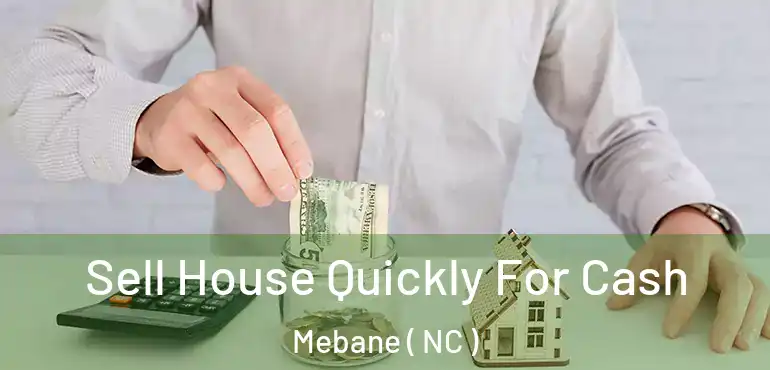  Sell House Quickly For Cash Mebane ( NC )