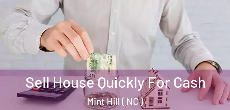  Sell House Quickly For Cash Mint Hill ( NC )