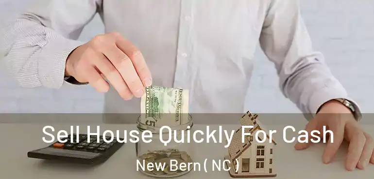  Sell House Quickly For Cash New Bern ( NC )
