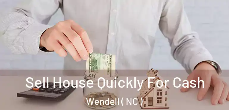  Sell House Quickly For Cash Wendell ( NC )