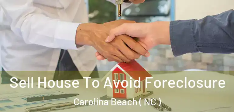  Sell House To Avoid Foreclosure Carolina Beach ( NC )