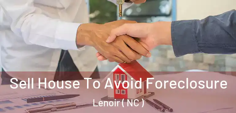  Sell House To Avoid Foreclosure Lenoir ( NC )