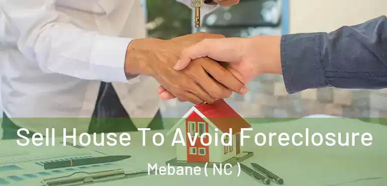  Sell House To Avoid Foreclosure Mebane ( NC )