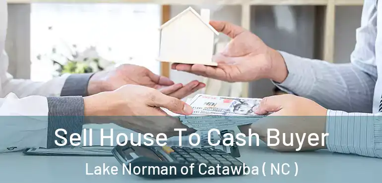  Sell House To Cash Buyer Lake Norman of Catawba ( NC )