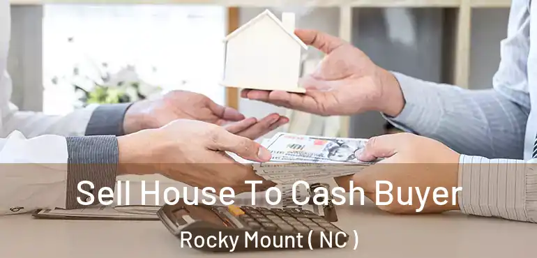  Sell House To Cash Buyer Rocky Mount ( NC )