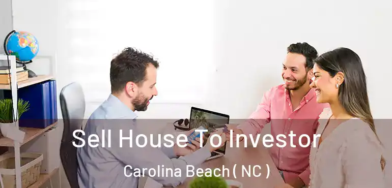  Sell House To Investor Carolina Beach ( NC )