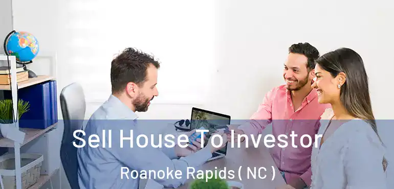  Sell House To Investor Roanoke Rapids ( NC )