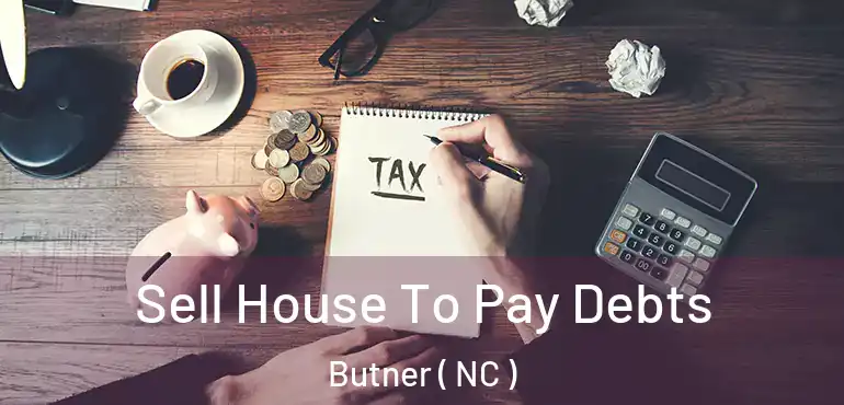  Sell House To Pay Debts Butner ( NC )