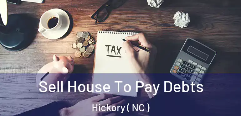 Sell House To Pay Debts Hickory ( NC )
