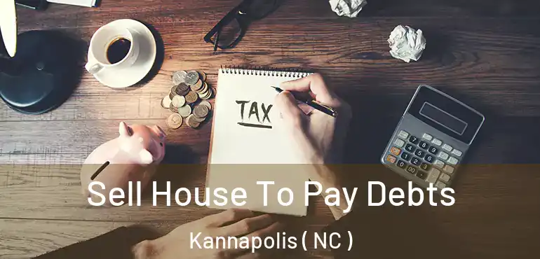  Sell House To Pay Debts Kannapolis ( NC )