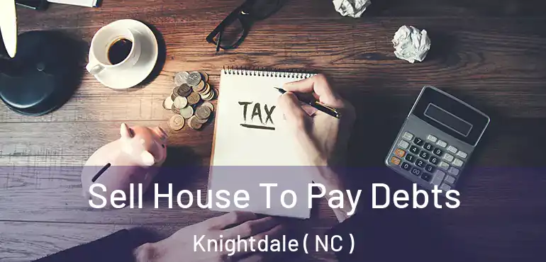  Sell House To Pay Debts Knightdale ( NC )